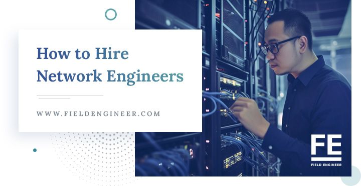 FieldEngineer | Tips to hire a network engineer