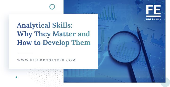 fieldengineer.com | Analytical Skills: Why They Matter and How to Develop Them