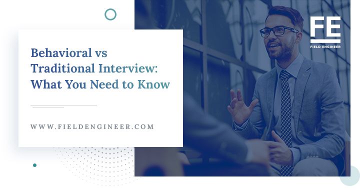 fieldengineer.com | Behavioral vs. Traditional Interview: What You Need to Know