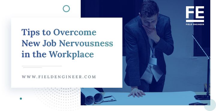 fieldengineer.com | Tips to Overcome New Job Nervousness in the Workplace