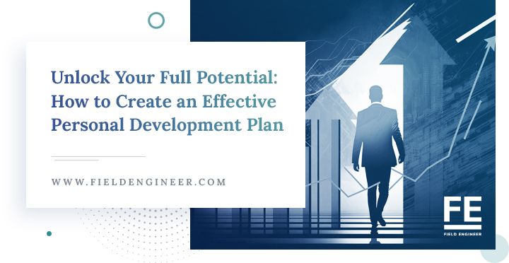 fieldengineer.com | Unlock Your Full Potential: How to Create an Effective Personal Development Plan