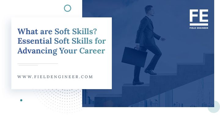 fieldengineer.com | What are Soft Skills? Essential Soft Skills for Advancing Your Career