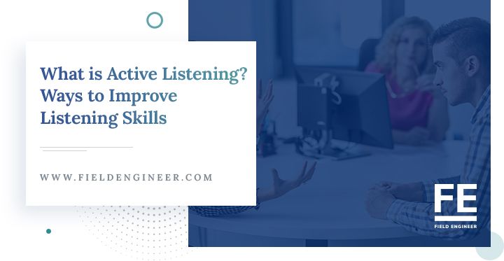 fieldengineer.com | What is Active Listening? Ways to Improve Listening Skills