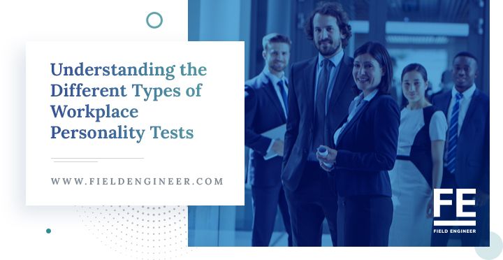 fieldengineer.com | Understanding the Different Types of Workplace Personality Tests