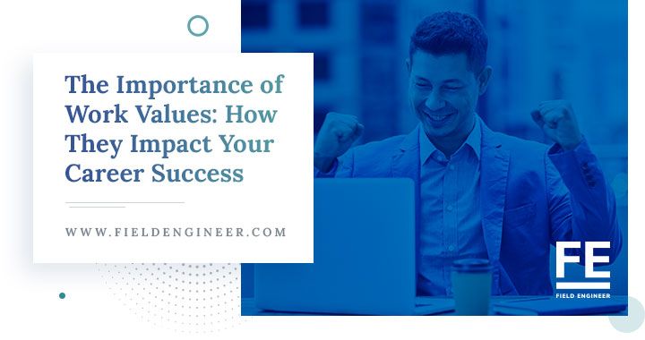 fieldengineer.com | The Importance of Work Values: How They Impact Your Career Success