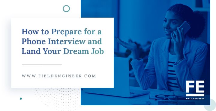 fieldengineer.com | How to Prepare for a Phone Interview and Land Your Dream Job