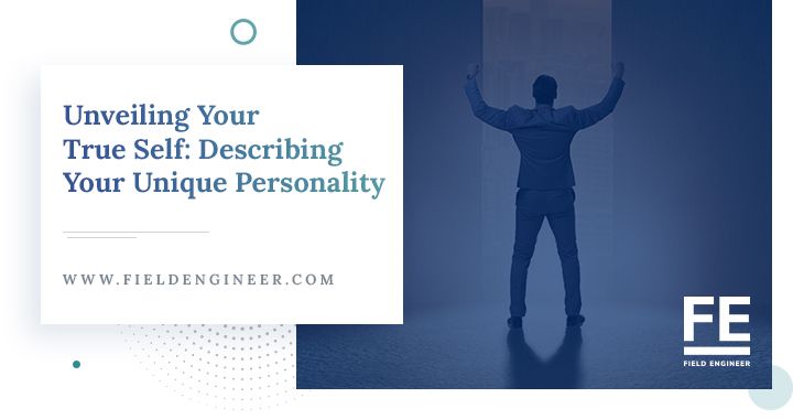fieldengineer.com | Unveiling Your True Self: Describing Your Unique Personality