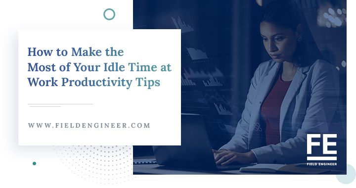 fieldengineer.com | How to Make the Most of Your Idle Time at Work: Productivity Tips