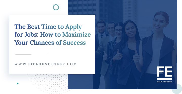fieldengineer.com | The Best Time to Apply for Jobs: How to Maximize Your Chances of Success