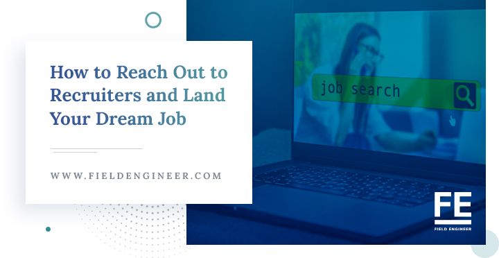 fieldengineer.com | How to Reach Out to Recruiters and Land Your Dream Job