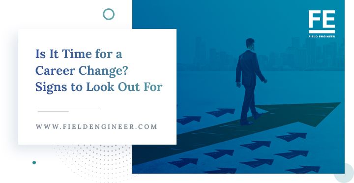 fieldengineer.com | Is It Time for a Career Change? Signs to Look Out For