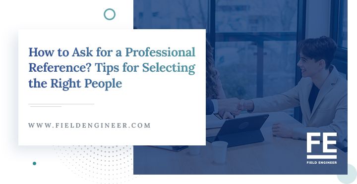 fieldengineer.com | How to Ask for a Professional Reference? Tips for Selecting the Right People