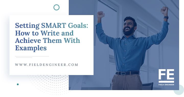 fieldengineer.com | Setting SMART Goals: How to Write and Achieve Them With Examples