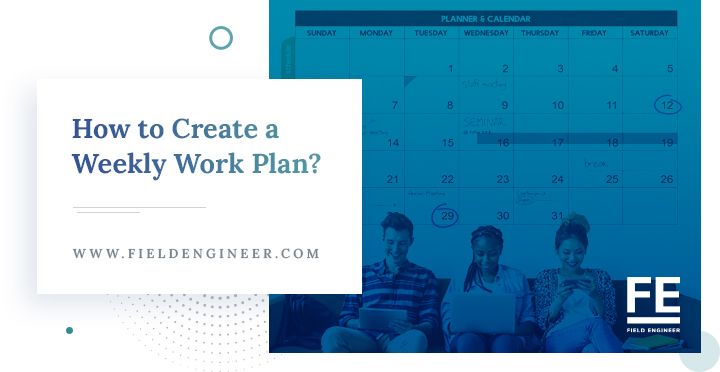 fieldengineer.com | How to Create a Weekly Work Plan? Tips, Examples, Free Templates