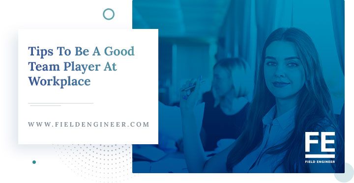 fieldengineer.com | Tips to Be a Good Team Player at Workplace