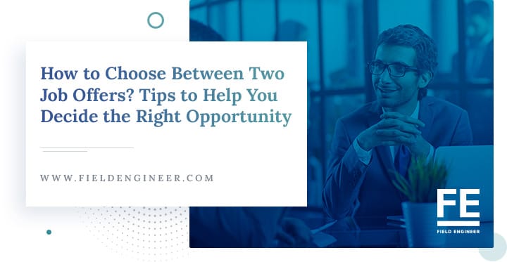 fieldengineer.com | How to Choose Between Two Job Offers? Tips to Help You Decide the Right Opportunity
